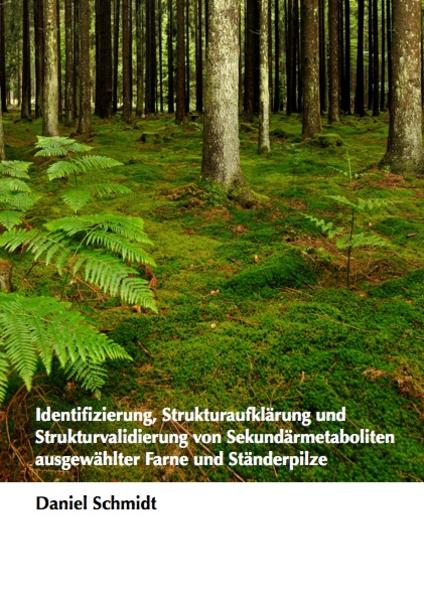 Identifizierung, Strukturaufklärung und Strukturvalidierung von Sekundärmetaboliten ausgewählter Farne und Ständerpilze