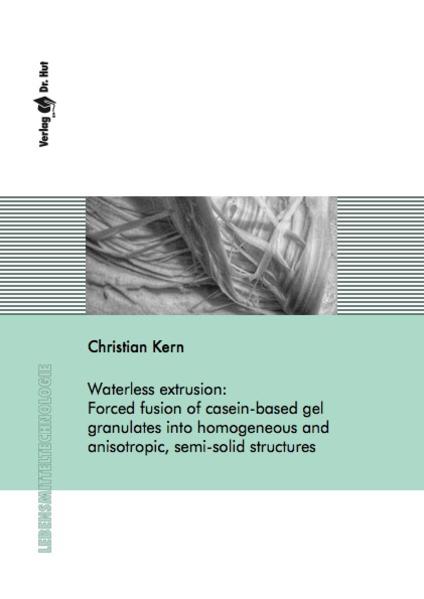 Waterless extrusion: Forced fusion of casein-based gel granulates into homogeneous and anisotropic, semi-solid structures
