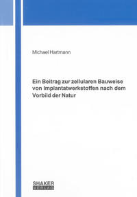 Ein Beitrag zur zellularen Bauweise von Implantatwerkstoffen nach dem Vorbild der Natur