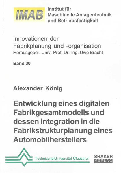 Entwicklung eines digitalen Fabrikgesamtmodells und dessen Integration in die Fabrikstrukturplanung eines Automobilherstellers
