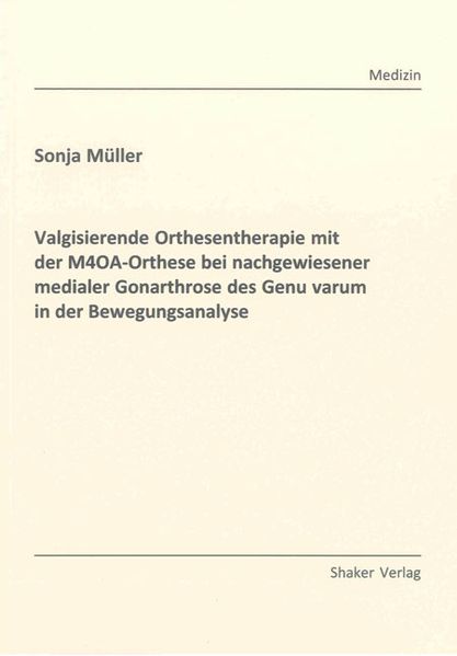 Valgisierende Orthesentherapie mit der M4OA-Orthese bei nachgewiesener medialer Gonarthrose des Genu varum in der Bewegungsanalyse