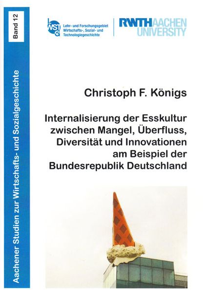 Internalisierung der Esskultur zwischen Mangel, Überfluss, Diversität und Innovationen am Beispiel der Bundesrepublik Deutschland