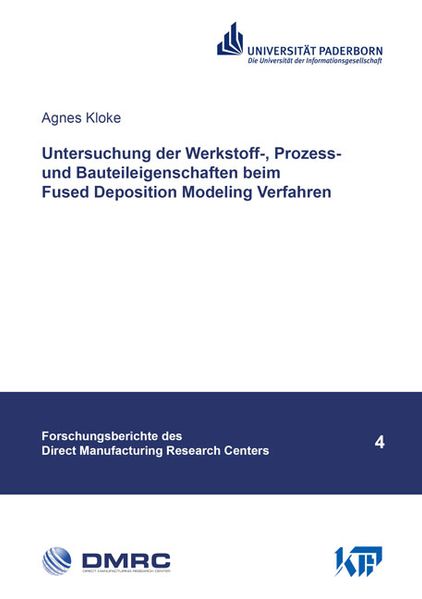 Untersuchung der Werkstoff-, Prozess- und Bauteileigenschaften beim Fused Deposition Modeling Verfahren
