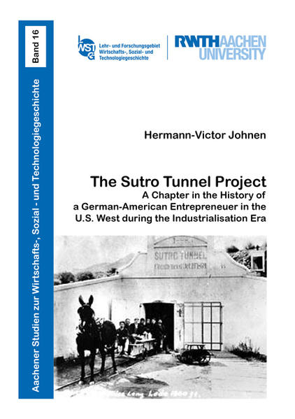 The Sutro Tunnel Project: A Chapter in the History of a German-American Entrepreneuer in the U.S. West during the Industrialisation Era