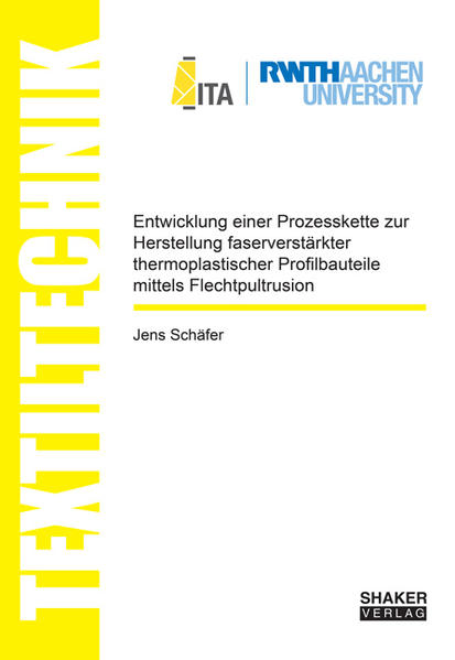 Entwicklung einer Prozesskette zur Herstellung faserverstärkter thermoplastischer Profilbauteile mittels Flechtpultrusion