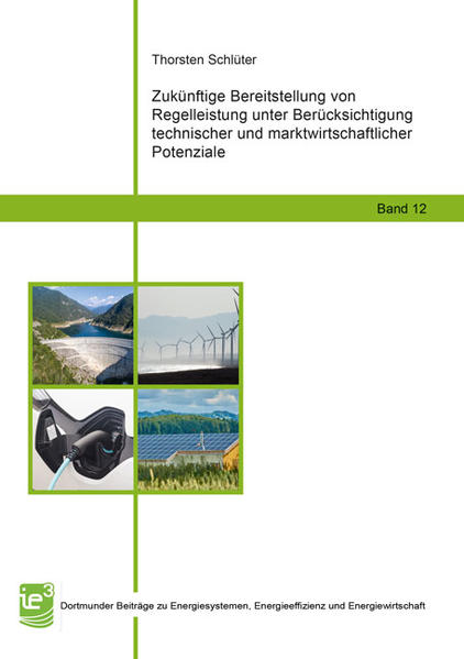 Zukünftige Bereitstellung von Regelleistung unter Berücksichtigung technischer und marktwirtschaftlicher Potenziale