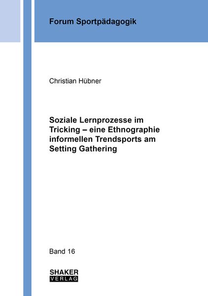 Soziale Lernprozesse im Tricking – eine Ethnographie informellen Trendsports am Setting Gathering