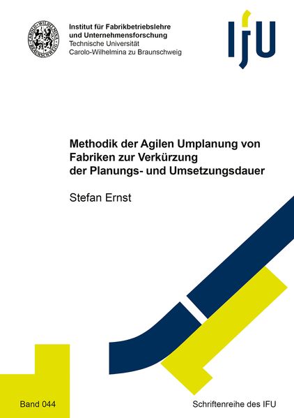Methodik der Agilen Umplanung von Fabriken zur Verkürzung der Planungs- und Umsetzungsdauer