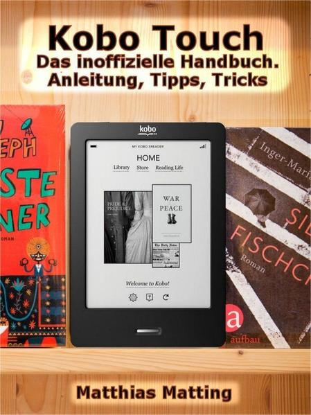 Kobo Touch. Das inoffizielle Handbuch. Anleitung, Tipps, Tricks