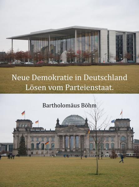 Neue Demokratie in Deutschland. Lösen vom Parteienstaat.