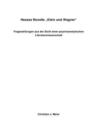 Hesses Novelle "Klein und Wagner - Fragestellungen aus der Sicht einer psychoanalytischen Literaturwissenschaft