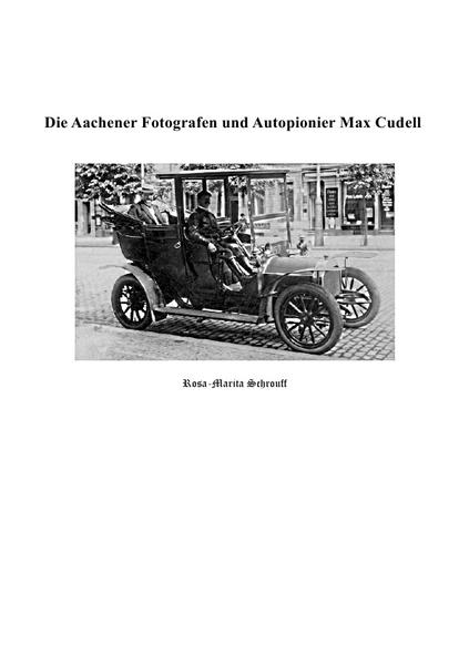 Die Aachener Fotografen und Autopionier Max Cudell