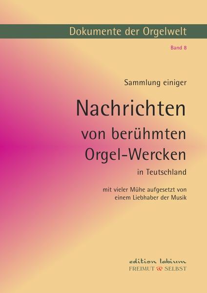 Dokumente der Orgelwelt / Sammlung einiger Nachrichten von berühmten Orgelwerken in Deutschland