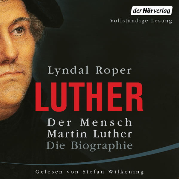 Der Mensch Martin Luther: Die Biographie