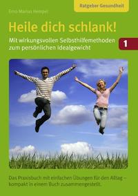 Heile dich schlank! Band 1: Mit wirkungsvollen Selbsthilfemethoden zum persönlichen Idealgewicht
