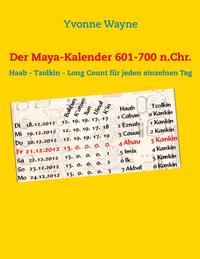 Der Maya-Kalender 601-700 n.Chr.