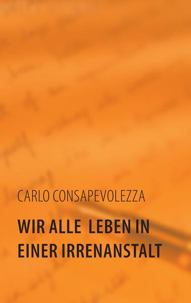 Wir alle leben in einer Irrenanstalt