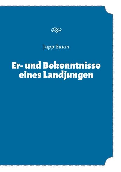 Er- und Bekenntnisse eines Landjungen