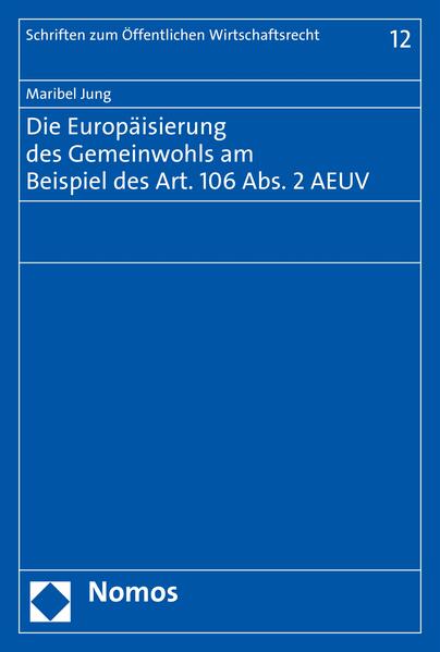 Die Europäisierung des Gemeinwohls am Beispiel des Art. 106 Abs. 2 AEUV