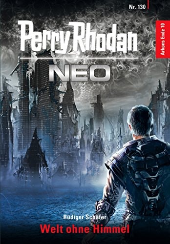 Perry Rhodan Neo 130: Welt ohne Himmel: Staffel: Arkons Ende 10 von 10