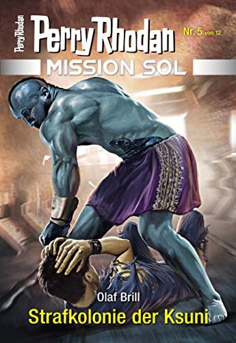 Mission SOL 5: Strafkolonie der Ksuni (PERRY RHODAN-Mission SOL)