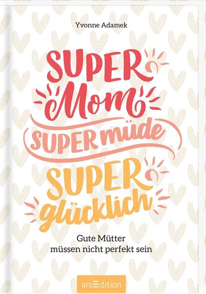 Super Mom, supermüde, superglücklich