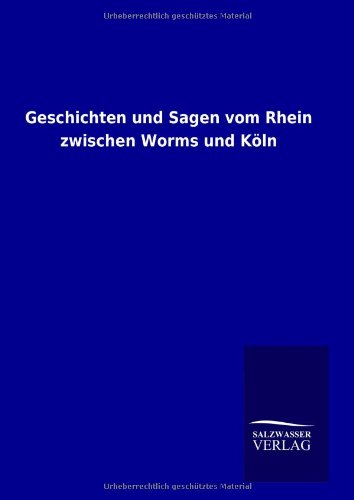 Geschichten und Sagen vom Rhein zwischen Worms und Köln