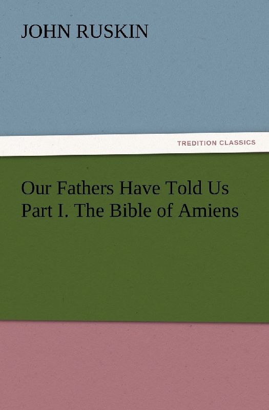 Our Fathers Have Told Us Part I. The Bible of Amiens
