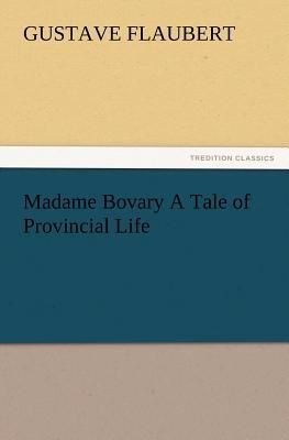 Madame Bovary A Tale of Provincial Life