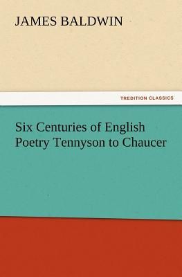Six Centuries of English Poetry Tennyson to Chaucer