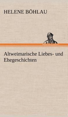 Altweimarische Liebes- und Ehegeschichten