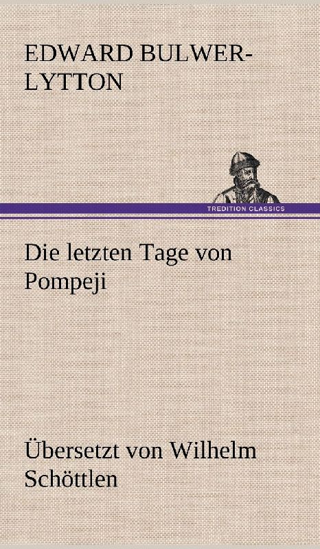 Die letzten Tage von Pompeji (Uebersetzt von Wilhelm Schöttlen)