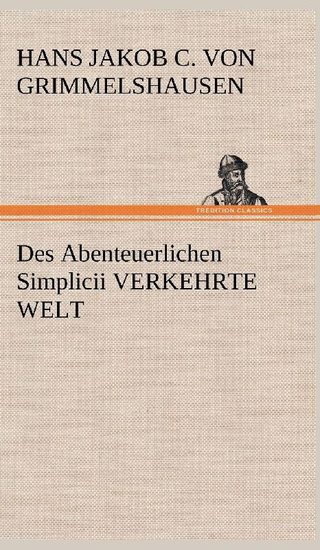 Des Abenteuerlichen Simplicii VERKEHRTE WELT