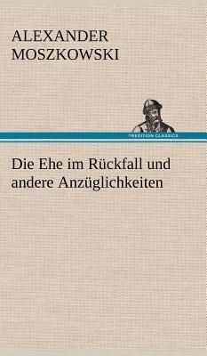 Die Ehe im Rückfall und andere Anzüglichkeiten