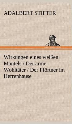 Wirkungen eines weißen Mantels / Der arme Wohltäter / Der Pförtner im Herrenhause