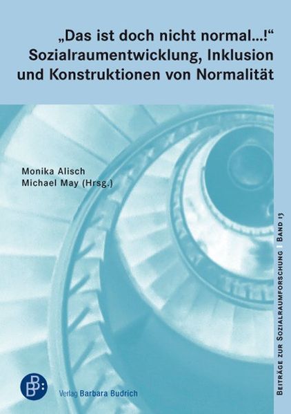 „Das ist doch nicht normal …!“ Sozialraumentwicklung, Inklusion und Konstruktionen von Normalität