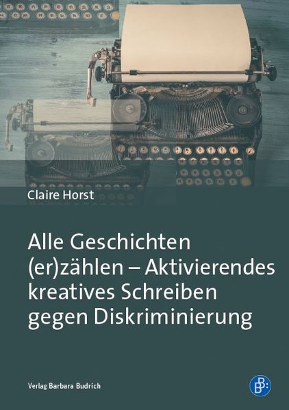 Alle Geschichten (er)zählen – Aktivierendes kreatives Schreiben gegen Diskriminierung