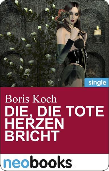 Die, die tote Herzen bricht (neobooks Singles)
