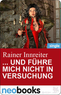 ... und führe mich nicht in Versuchung (neobooks Singles)