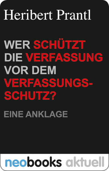 Wer schützt die Verfassung vor dem Verfassungsschutz?