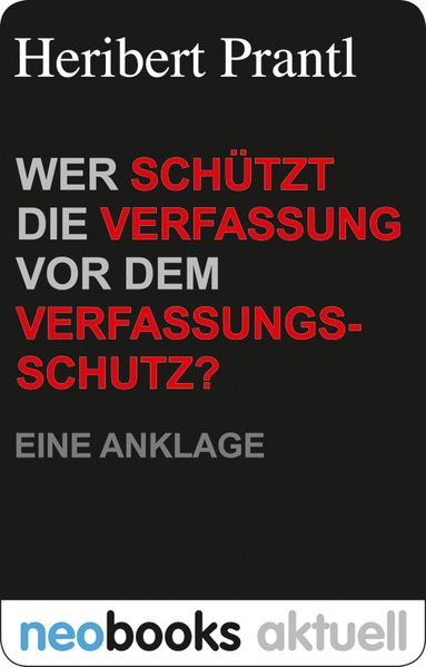 Wer schützt die Verfassung vor dem Verfassungsschutz?