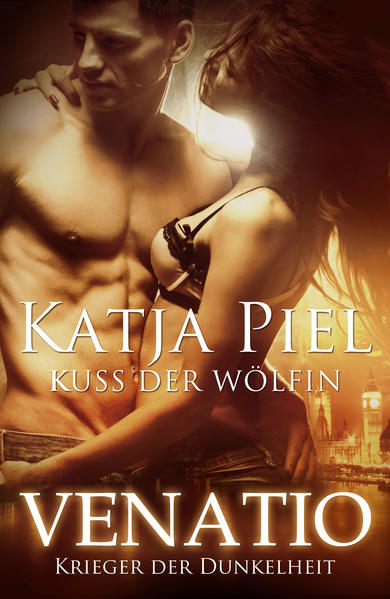 Kuss der Wölfin - Venatio - Krieger der Dunkelheit (Fantasy | Gestaltwandler | Paranormal Romance)