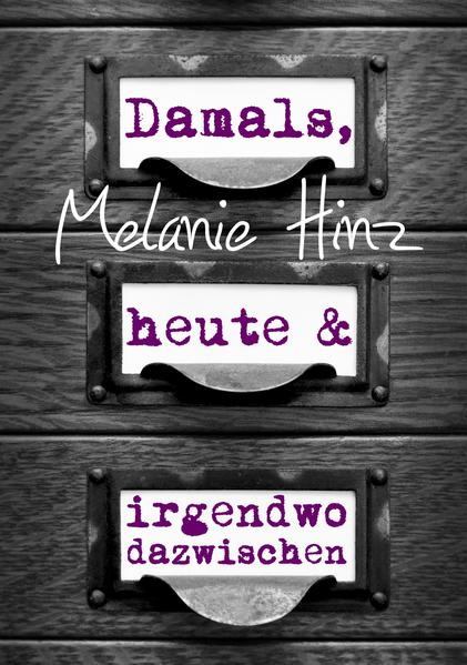 Damals, heute & irgendwo dazwischen