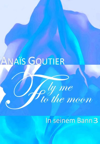Fly Me To The Moon - In seinem Bann 3
