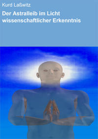 Der Astralleib im Licht wissenschaftlicher Erkenntnis