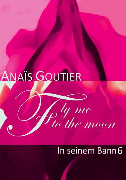 Fly Me To The Moon - In seinem Bann 6