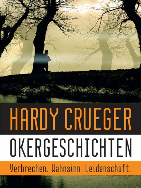 Okergeschichten - Verbrechen. Wahnsinn. Leidenschaft.
