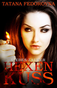 Hexen Kuss. Liebes-Zauber: Leidenschaft des Blutes