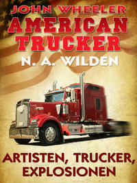 John Wheeler - American Trucker: Artisten, Trucker, Explosionen