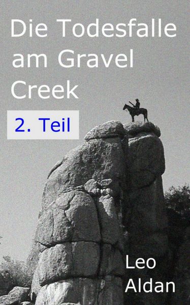 Die Todesfalle am Gravel Creek - 2. Teil